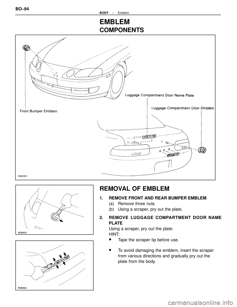 LEXUS SC300 1991  Service Repair Manual 
EMBLEM
COMPONENTS
REMOVAL OF EMBLEM
1.  REMOVE FRONT AND REAR BUMPER EMBLEM(a)  Remove three nuts.
(b)  Using a scraper, pry out the plate.
2.  REMOVE LUGGAGE COMPARTMENT DOOR NAME PLATE
Using a scra