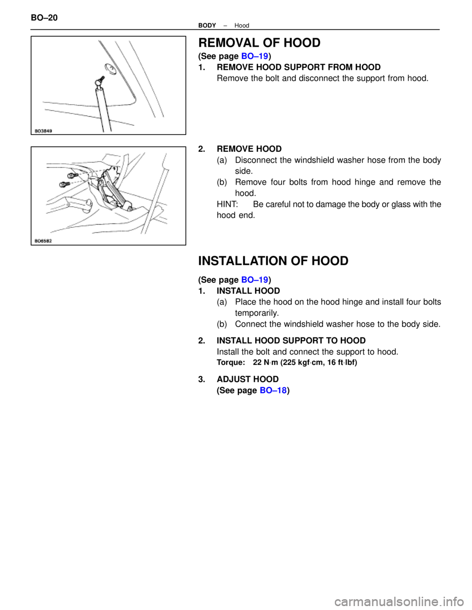 LEXUS SC300 1991  Service Repair Manual 
REMOVAL OF HOOD
(See page BO±19)
1.  REMOVE HOOD SUPPORT FROM HOOD Remove the bolt and disconnect the support from hood.
2. REMOVE HOOD (a)  Disconnect the windshield washer hose from the bodyside.
