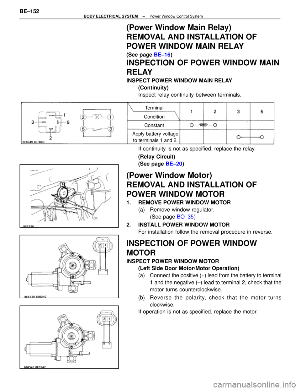 LEXUS SC300 1991 Service Repair Manual
(Power Window Main Relay)
REMOVAL AND INSTALLATION OF
POWER WINDOW MAIN RELAY
(See page BE±16)
INSPECTION OF POWER WINDOW MAIN
RELAY
INSPECT POWER WINDOW MAIN RELAY
(Continuity)
Inspect relay contin LEXUS SC300 1991 Service Repair Manual
(Power Window Main Relay)
REMOVAL AND INSTALLATION OF
POWER WINDOW MAIN RELAY
(See page BE±16)
INSPECTION OF POWER WINDOW MAIN
RELAY
INSPECT POWER WINDOW MAIN RELAY
(Continuity)
Inspect relay contin