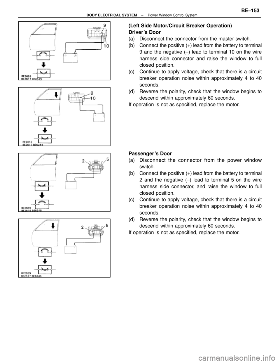 LEXUS SC300 1991 Service Repair Manual
(Left Side Motor/Circuit Breaker Operation)
Driver s Door
(a) Disconnect the connector from the master switch.
(b) Connect the positive (+) lead from the battery to terminal
9 and the negative (± LEXUS SC300 1991 Service Repair Manual
(Left Side Motor/Circuit Breaker Operation)
Driver s Door
(a) Disconnect the connector from the master switch.
(b) Connect the positive (+) lead from the battery to terminal
9 and the negative (±