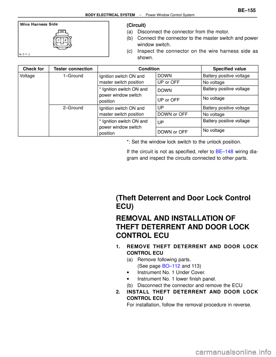 LEXUS SC300 1991 Service Repair Manual
(Circuit)
(a) Disconnect the connector from the motor.
(b) Connect the connector to the master switch and powerwindow switch.
(c) Inspect the c onnector on the wire harness side as
shown.
Check fo LEXUS SC300 1991 Service Repair Manual
(Circuit)
(a) Disconnect the connector from the motor.
(b) Connect the connector to the master switch and powerwindow switch.
(c) Inspect the c onnector on the wire harness side as
shown.
Check fo
