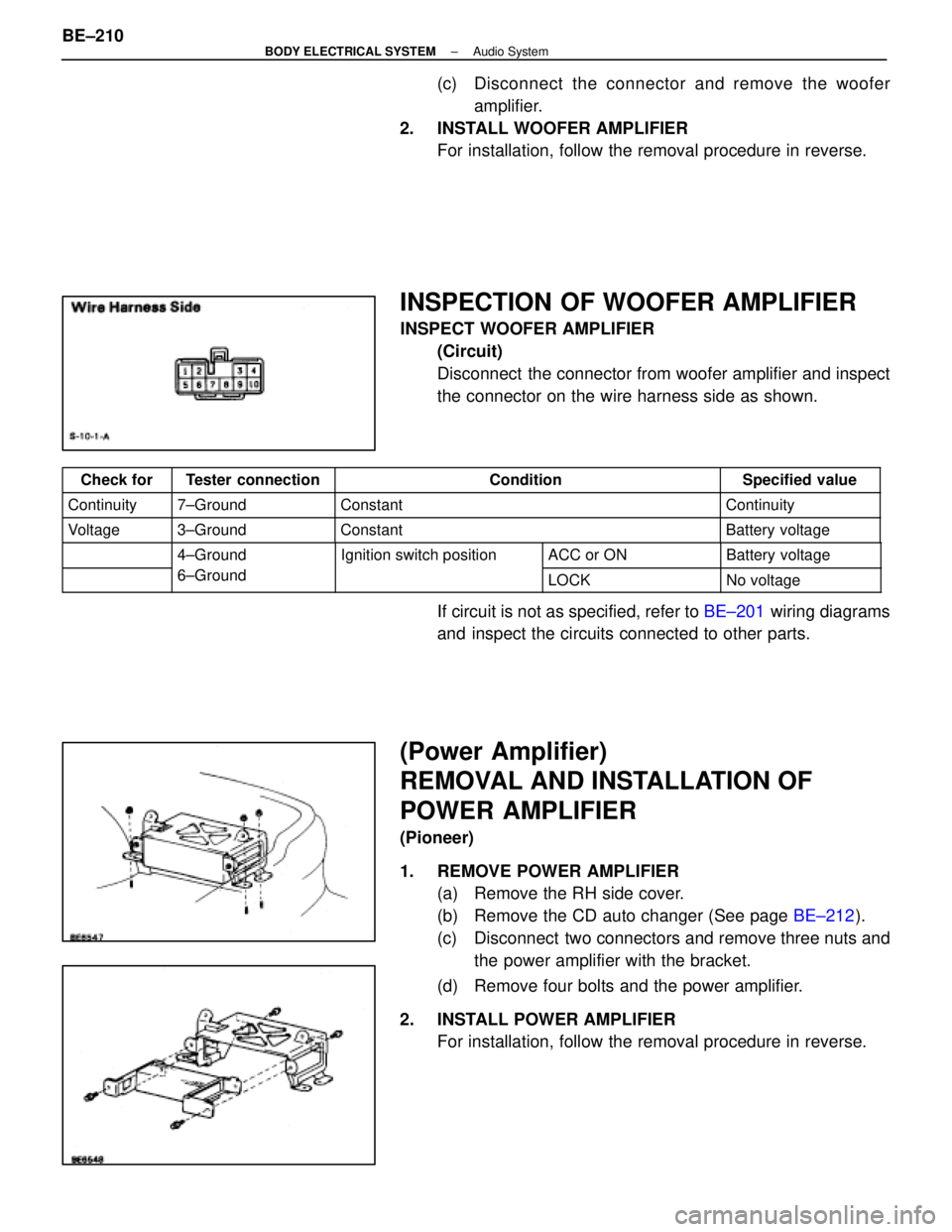 LEXUS SC300 1991 Service Repair Manual
(c) Disconnect the connector and remove the wooferamplifier.
2. INSTALL WOOFER AMPLIFIER For installation, follow the removal procedure in reverse.
INSPECTION OF WOOFER AMPLIFIER
INSPECT WOOFER AMP LEXUS SC300 1991 Service Repair Manual
(c) Disconnect the connector and remove the wooferamplifier.
2. INSTALL WOOFER AMPLIFIER For installation, follow the removal procedure in reverse.
INSPECTION OF WOOFER AMPLIFIER
INSPECT WOOFER AMP