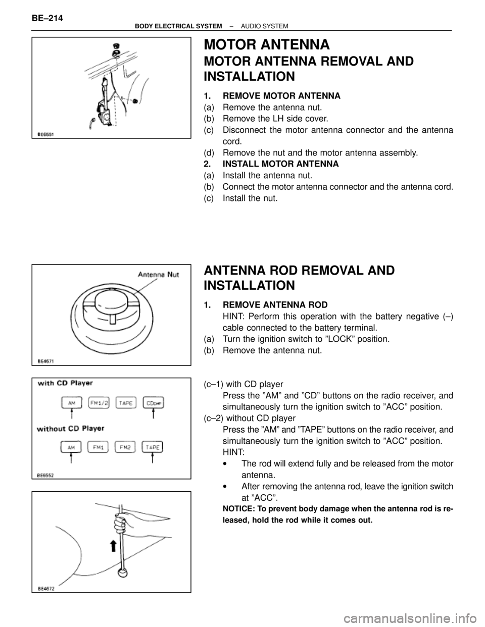 LEXUS SC300 1991 Service Repair Manual
MOTOR ANTENNA
MOTOR ANTENNA REMOVAL AND
INSTALLATION
1. REMOVE MOTOR ANTENNA
(a) Remove the antenna nut.
(b) Remove the LH side cover.
(c) Disconnect the motor antenna connector and the antennaco LEXUS SC300 1991 Service Repair Manual
MOTOR ANTENNA
MOTOR ANTENNA REMOVAL AND
INSTALLATION
1. REMOVE MOTOR ANTENNA
(a) Remove the antenna nut.
(b) Remove the LH side cover.
(c) Disconnect the motor antenna connector and the antennaco