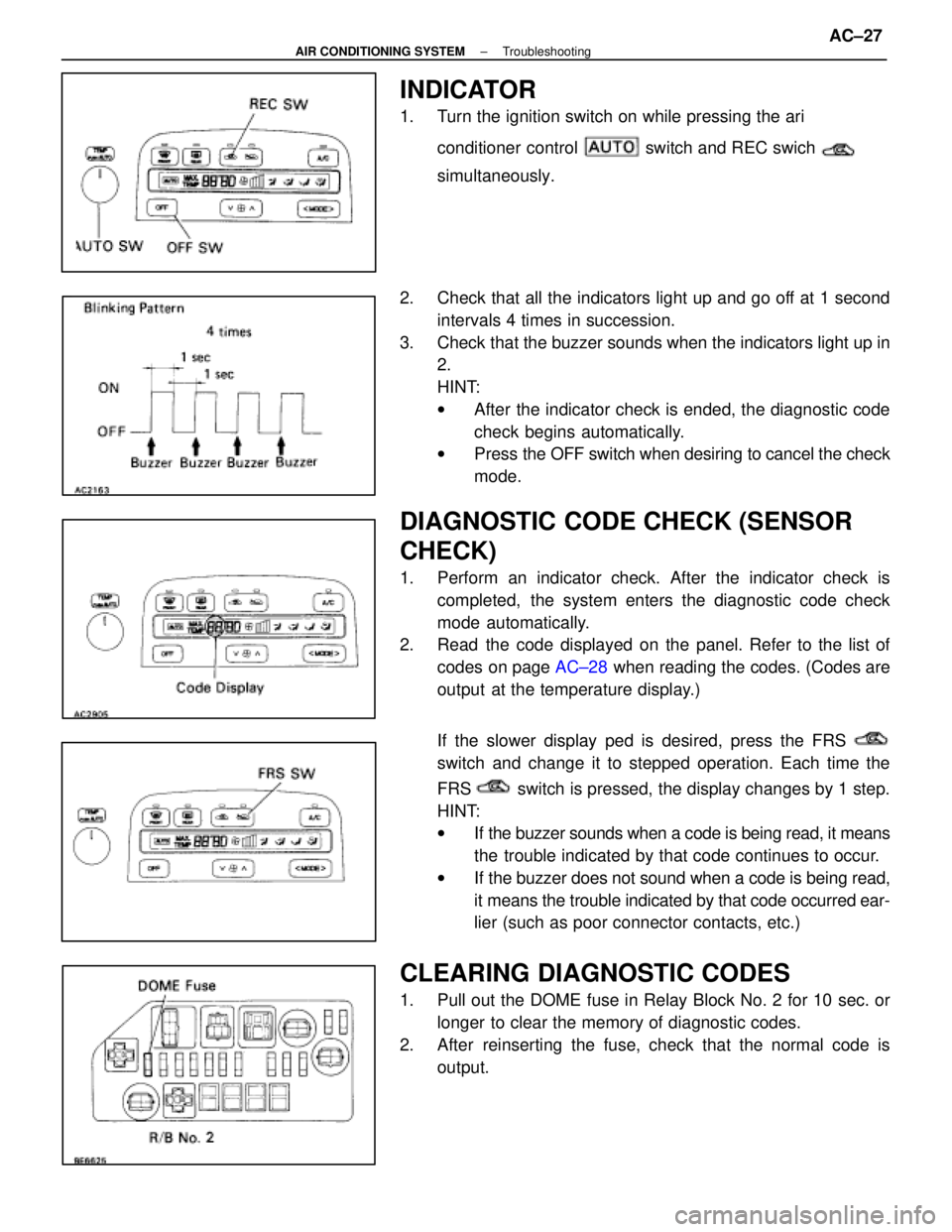 LEXUS SC300 1991 Service Repair Manual
INDICATOR
1. Turn the ignition switch on while pressing the ari conditioner control
switch and REC swich
simultaneously.
2. Check that all the indicators light up and go off at 1 second interva LEXUS SC300 1991 Service Repair Manual
INDICATOR
1. Turn the ignition switch on while pressing the ari conditioner control
switch and REC swich
simultaneously.
2. Check that all the indicators light up and go off at 1 second interva