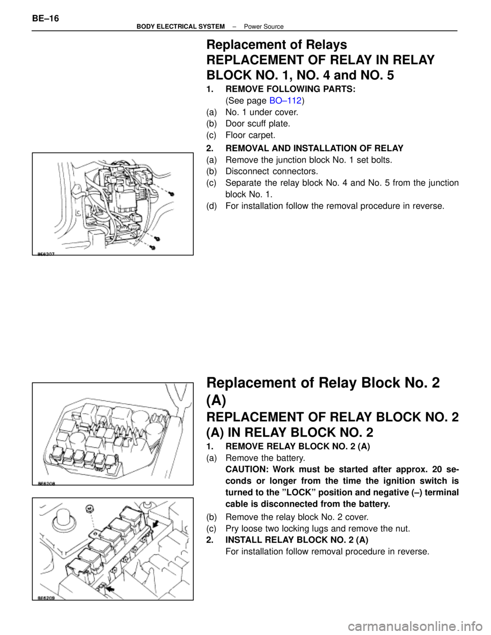 LEXUS SC300 1991 Service Repair Manual
Replacement of Relays
REPLACEMENT OF RELAY IN RELAY
BLOCK NO. 1, NO. 4 and NO. 5
1. REMOVE FOLLOWING PARTS:(See page BO±112)
(a) No. 1 under cover.
(b) Door scuff plate.
(c) Floor carpet.
2. REM LEXUS SC300 1991 Service Repair Manual
Replacement of Relays
REPLACEMENT OF RELAY IN RELAY
BLOCK NO. 1, NO. 4 and NO. 5
1. REMOVE FOLLOWING PARTS:(See page BO±112)
(a) No. 1 under cover.
(b) Door scuff plate.
(c) Floor carpet.
2. REM