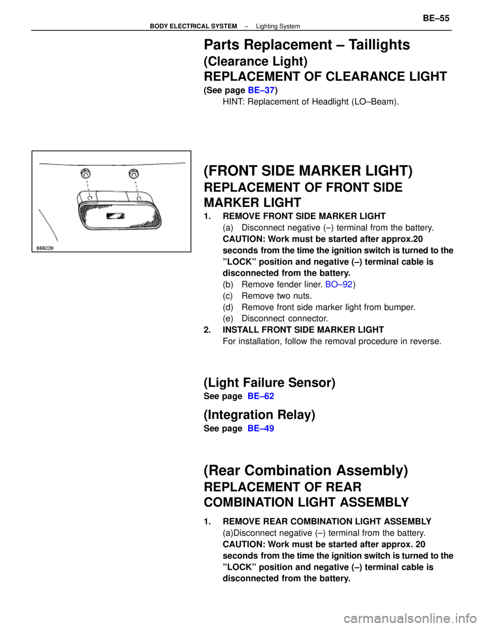 LEXUS SC300 1991 Service Repair Manual
Parts Replacement ± Taillights
(Clearance Light)
REPLACEMENT OF CLEARANCE LIGHT
(See page BE±37)
HINT: Replacement of Headlight (LO±Beam).
(FRONT SIDE MARKER LIGHT)
REPLACEMENT OF FRONT SIDE
MARKE LEXUS SC300 1991 Service Repair Manual
Parts Replacement ± Taillights
(Clearance Light)
REPLACEMENT OF CLEARANCE LIGHT
(See page BE±37)
HINT: Replacement of Headlight (LO±Beam).
(FRONT SIDE MARKER LIGHT)
REPLACEMENT OF FRONT SIDE
MARKE