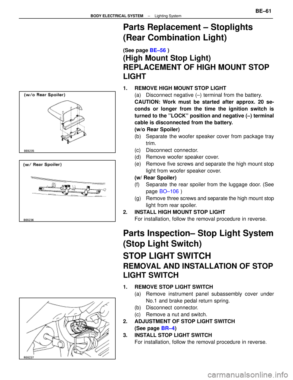 LEXUS SC300 1991 Service Repair Manual
Parts Replacement ± Stoplights
(Rear Combination Light)
(See page BE±56 )
(High Mount Stop Light)
REPLACEMENT OF HIGH MOUNT STOP
LIGHT
1. REMOVE HIGH MOUNT STOP LIGHT
(a) Disconnect negative (±) LEXUS SC300 1991 Service Repair Manual
Parts Replacement ± Stoplights
(Rear Combination Light)
(See page BE±56 )
(High Mount Stop Light)
REPLACEMENT OF HIGH MOUNT STOP
LIGHT
1. REMOVE HIGH MOUNT STOP LIGHT
(a) Disconnect negative (±)
