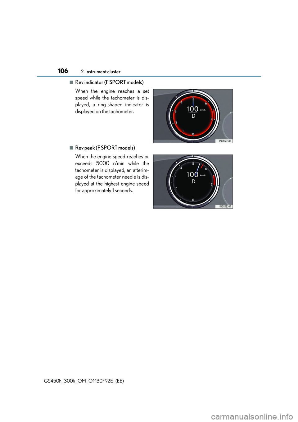 LEXUS GS300H 2019  Owners Manual 1062. Instrument cluster
GS450h_300h_OM_OM30F92E_(EE)
■Rev indicator (F SPORT models) 
When the engine reaches a set 
speed while the tachometer is dis- 
played, a ring-shaped indicator is 
displaye
