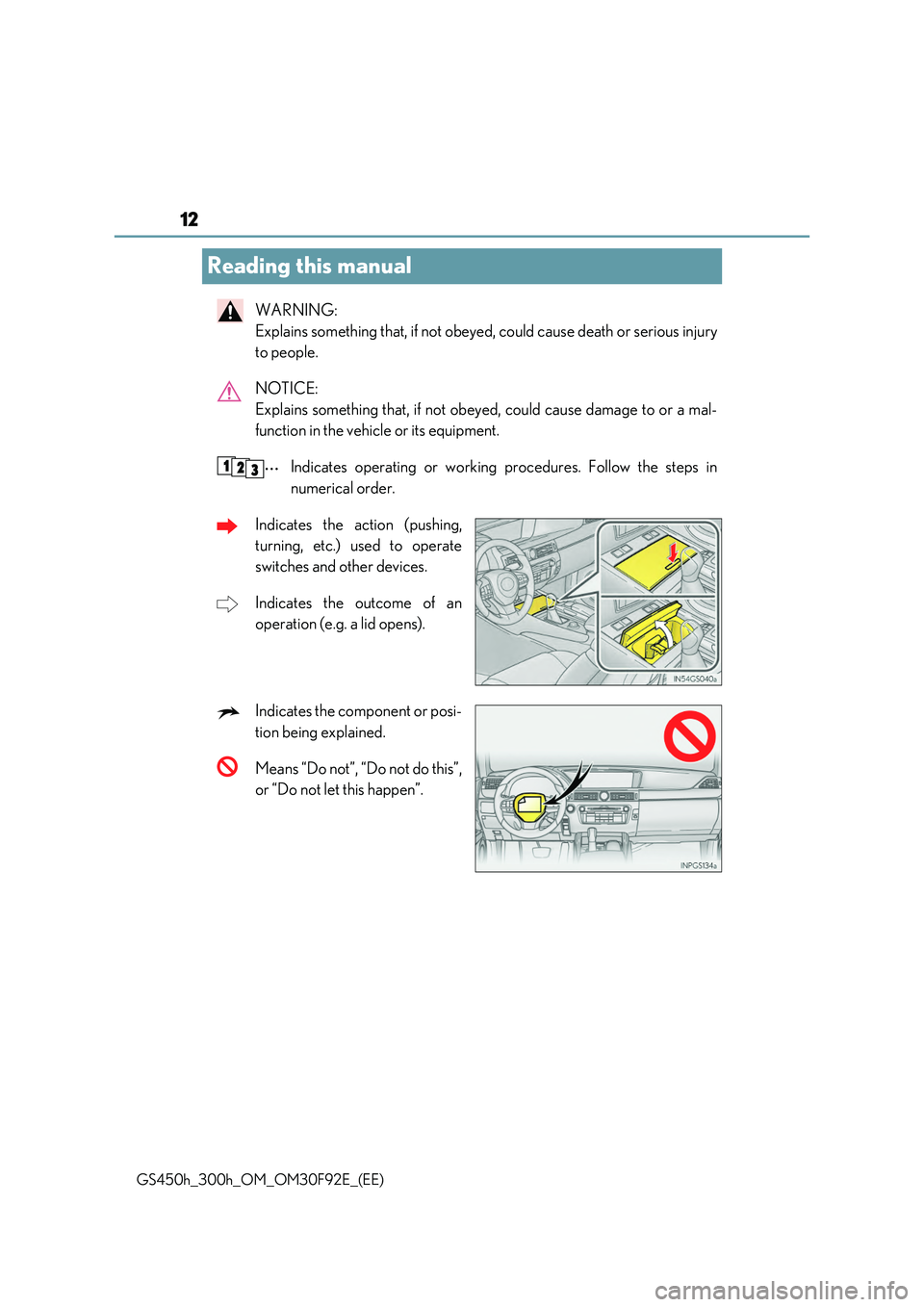 LEXUS GS300H 2019  Owners Manual 12
GS450h_300h_OM_OM30F92E_(EE)
Reading this manual
WARNING:  
Explains something that, if not obeyed, could cause death or serious injury 
to people. 
NOTICE:  
Explains something that, if not obeyed