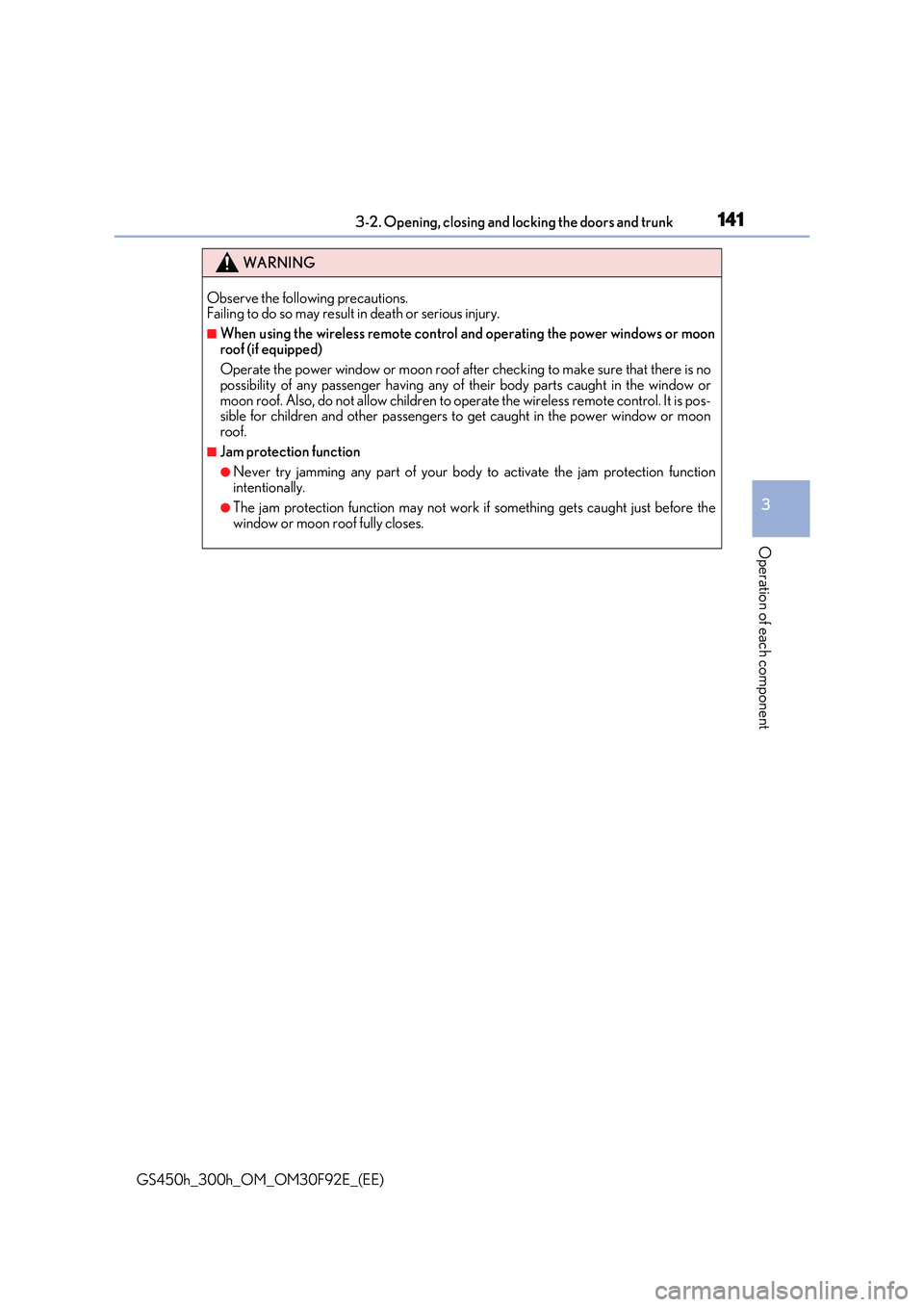 LEXUS GS300H 2019  Owners Manual 1413-2. Opening, closing and locking the doors and trunk
3
Operation of each component
GS450h_300h_OM_OM30F92E_(EE)
WARNING
Observe the following precautions.  Failing to do so may result in death or 