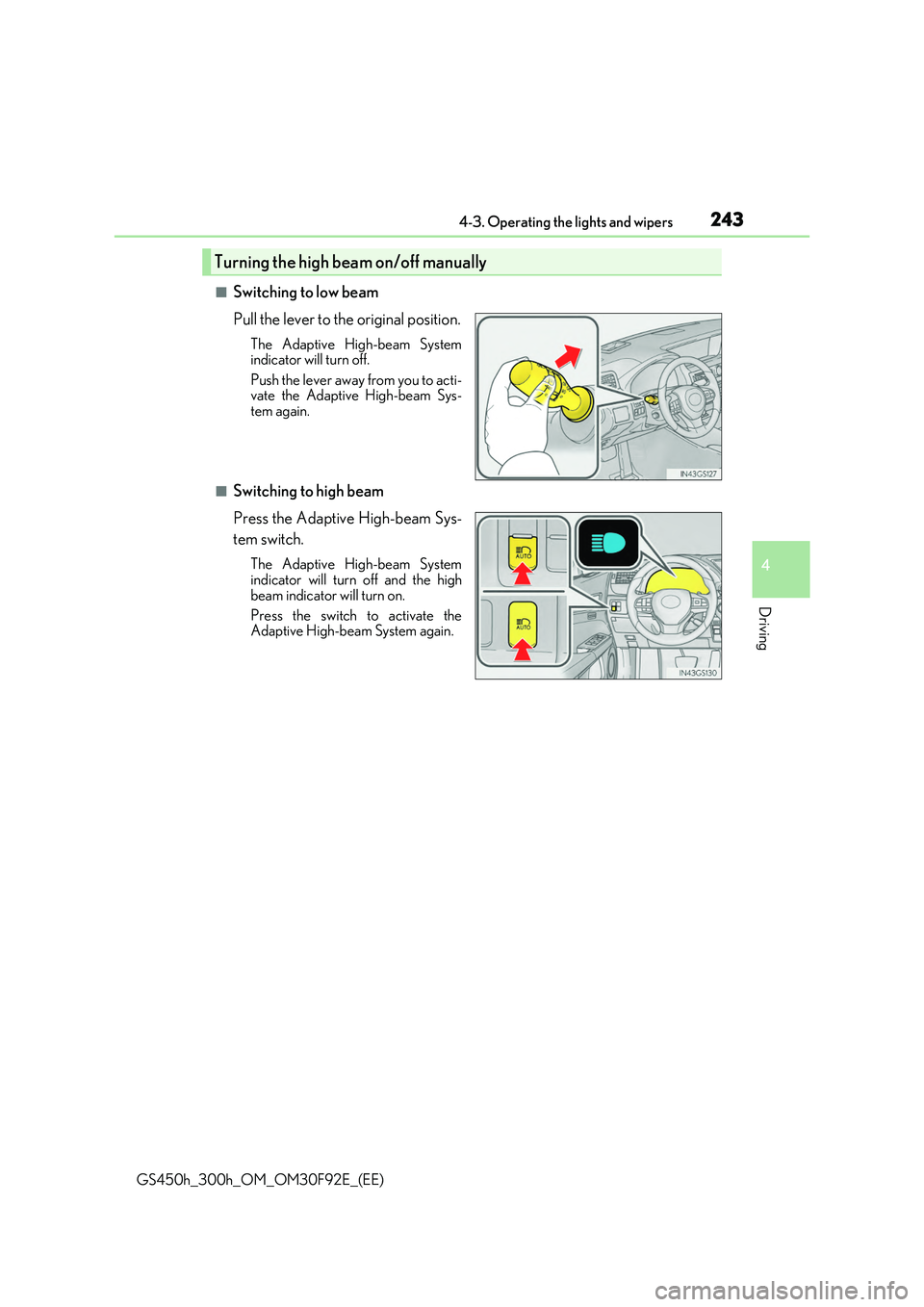 LEXUS GS300H 2019  Owners Manual 2434-3. Operating the lights and wipers
4
Driving
GS450h_300h_OM_OM30F92E_(EE)
■Switching to low beam 
Pull the lever to the original position.
The Adaptive High-beam System indicator will turn off.