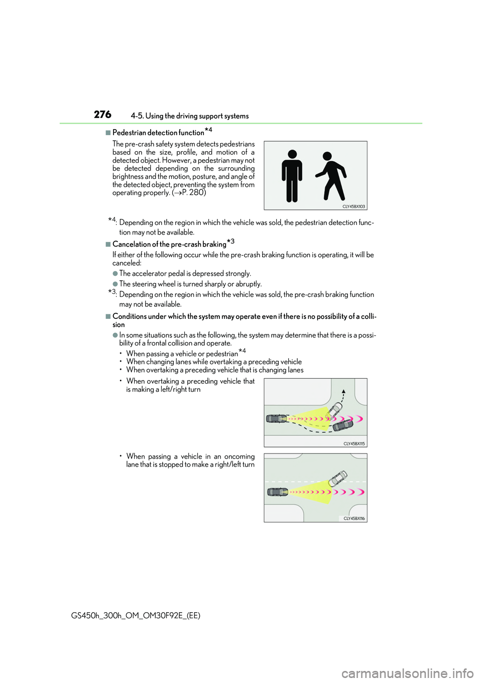 LEXUS GS300H 2019  Owners Manual 2764-5. Using the driving support systems
GS450h_300h_OM_OM30F92E_(EE)
■Pedestrian detection function*4
*4: Depending on the region in which the vehicle was sold, the pedestrian detection func- 
tio