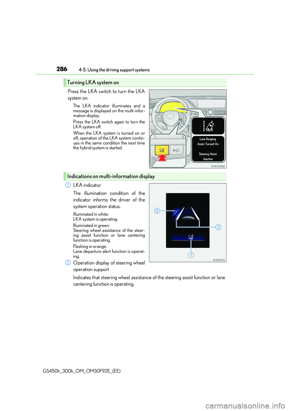 LEXUS GS300H 2019  Owners Manual 2864-5. Using the driving support systems
GS450h_300h_OM_OM30F92E_(EE)
Press the LKA switch to turn the LKA 
system on.
The LKA indicator illuminates and a 
message is displayed on the multi-infor- ma