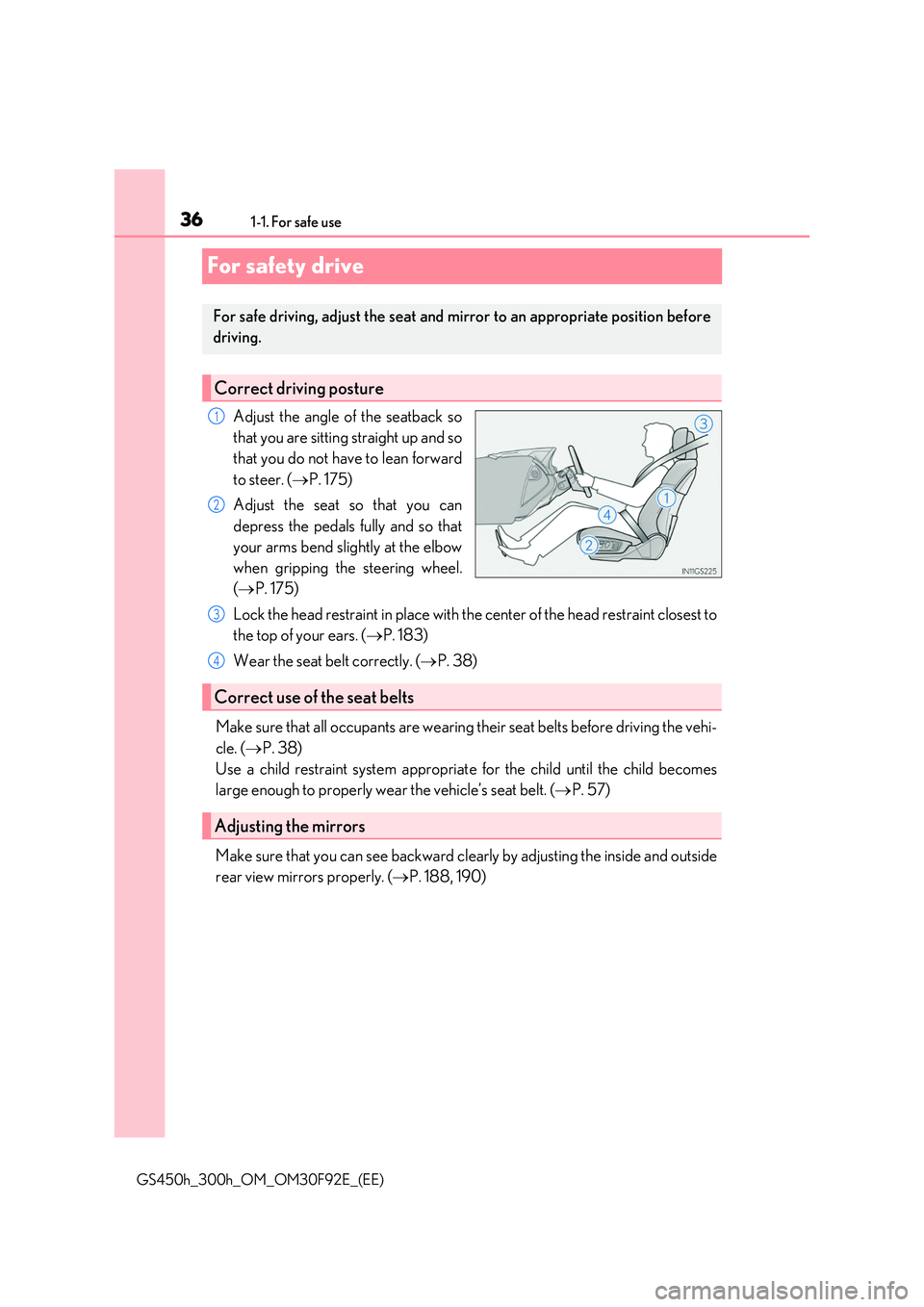LEXUS GS300H 2019 Owners Manual 361-1. For safe use
GS450h_300h_OM_OM30F92E_(EE)
For safety drive
Adjust the angle of the seatback so
that you are sitting straight up and so
that you do not have to lean forward
to steer. ( P. LEXUS GS300H 2019 Owners Manual 361-1. For safe use
GS450h_300h_OM_OM30F92E_(EE)
For safety drive
Adjust the angle of the seatback so
that you are sitting straight up and so
that you do not have to lean forward
to steer. ( P.