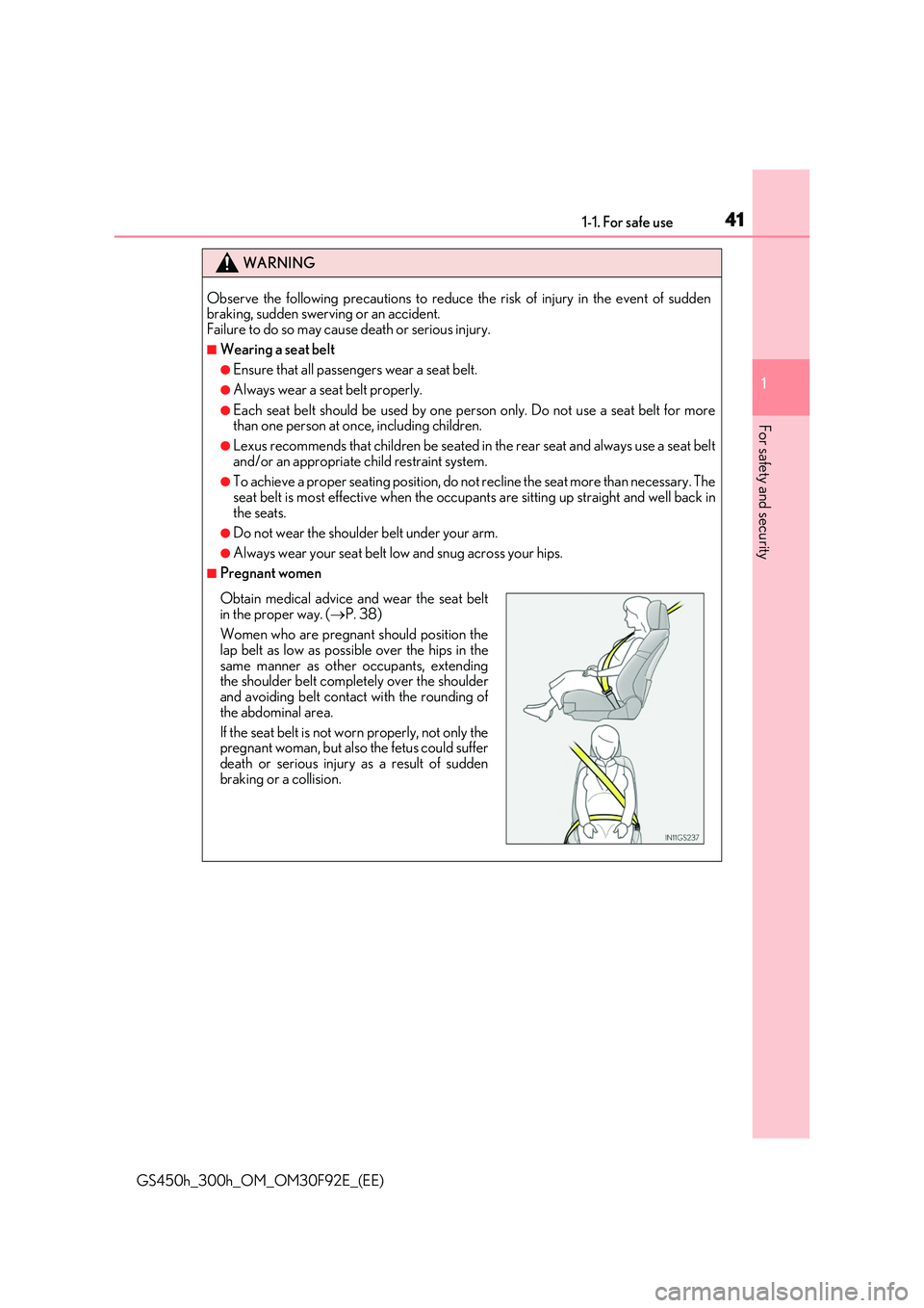 LEXUS GS300H 2019  Owners Manual 411-1. For safe use
1
For safety and security
GS450h_300h_OM_OM30F92E_(EE)
WARNING
Observe the following precautions to reduce the risk of injury in the event of sudden braking, sudden swerving or an 