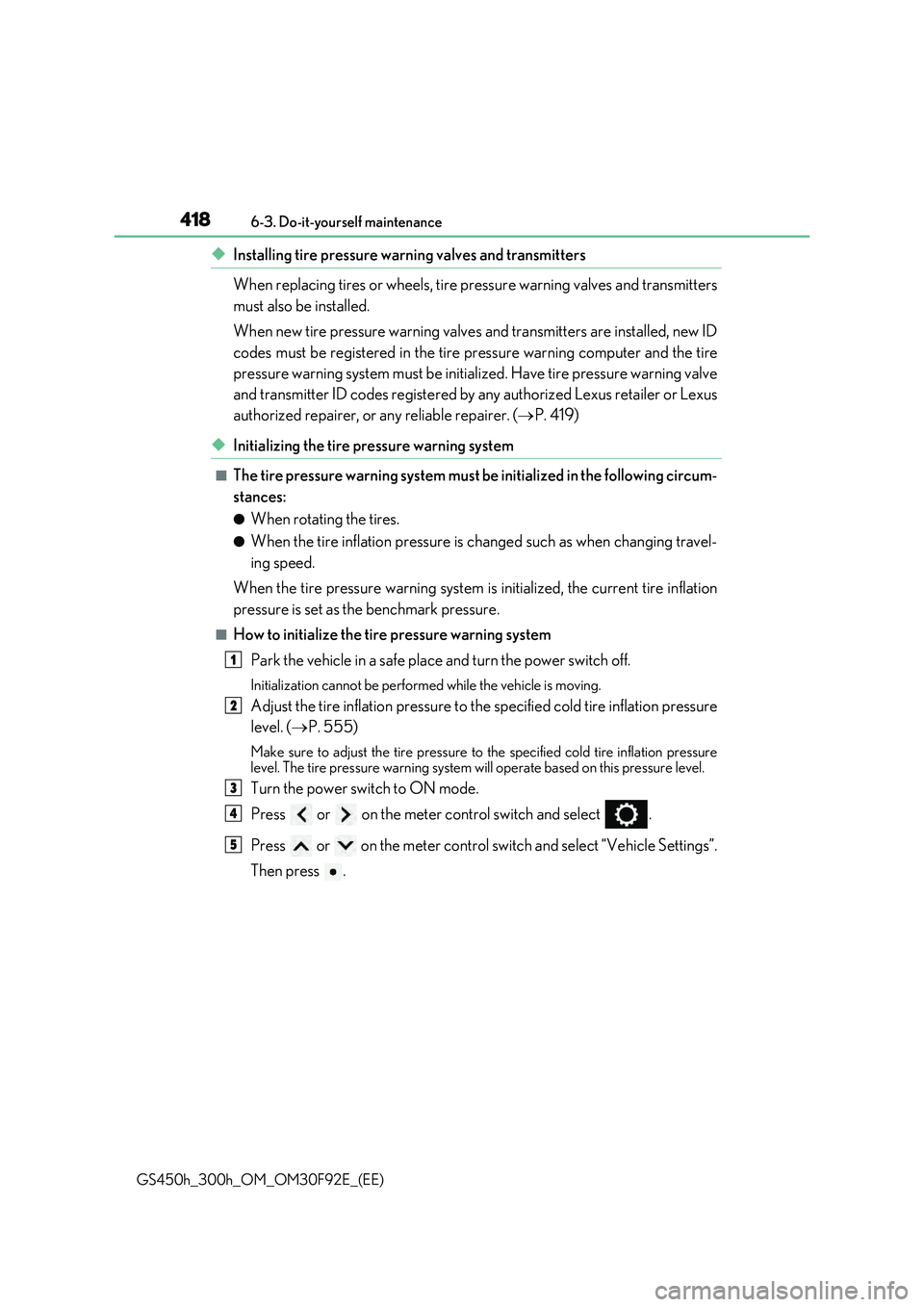 LEXUS GS300H 2019  Owners Manual 4186-3. Do-it-yourself maintenance
GS450h_300h_OM_OM30F92E_(EE)
◆Installing tire pressure warning valves and transmitters 
When replacing tires or wheels, tire pressure warning valves and transmitte