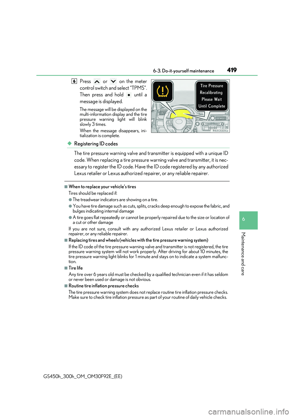 LEXUS GS300H 2019  Owners Manual 419 6-3. Do-it-yourself maintenance
6
Maintenance and care
GS450h_300h_OM_OM30F92E_(EE)
Press   or   on the meter 
control switch and select “TPMS”. 
Then press and hold   until a 
message is disp