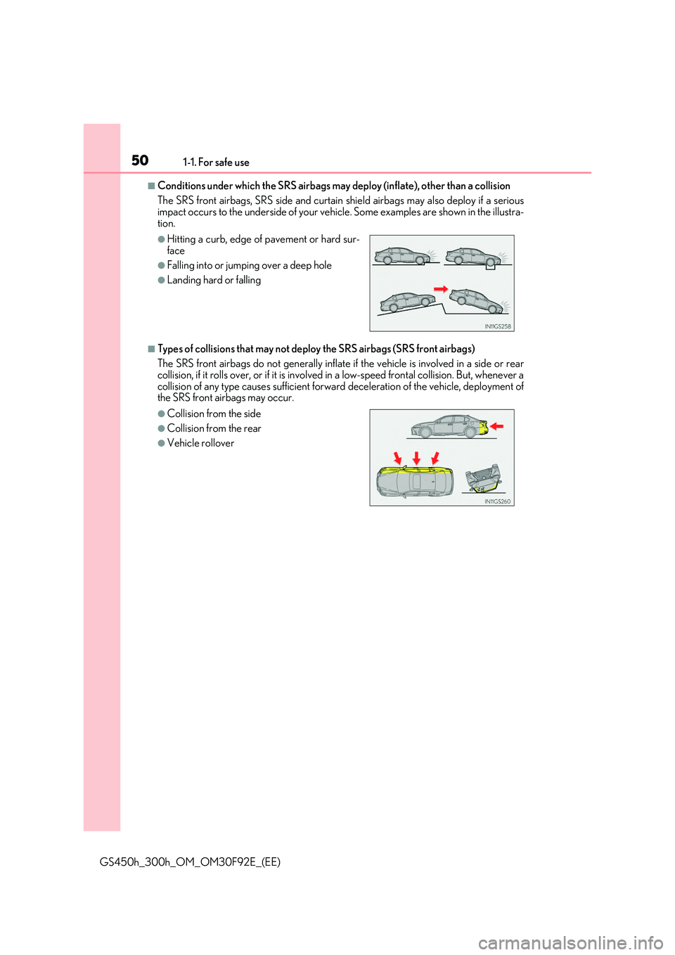 LEXUS GS300H 2019  Owners Manual 501-1. For safe use
GS450h_300h_OM_OM30F92E_(EE)
■Conditions under which the SRS airbags may deploy (inflate), other than a collision  
The SRS front airbags, SRS side and curtain shield airbags may
