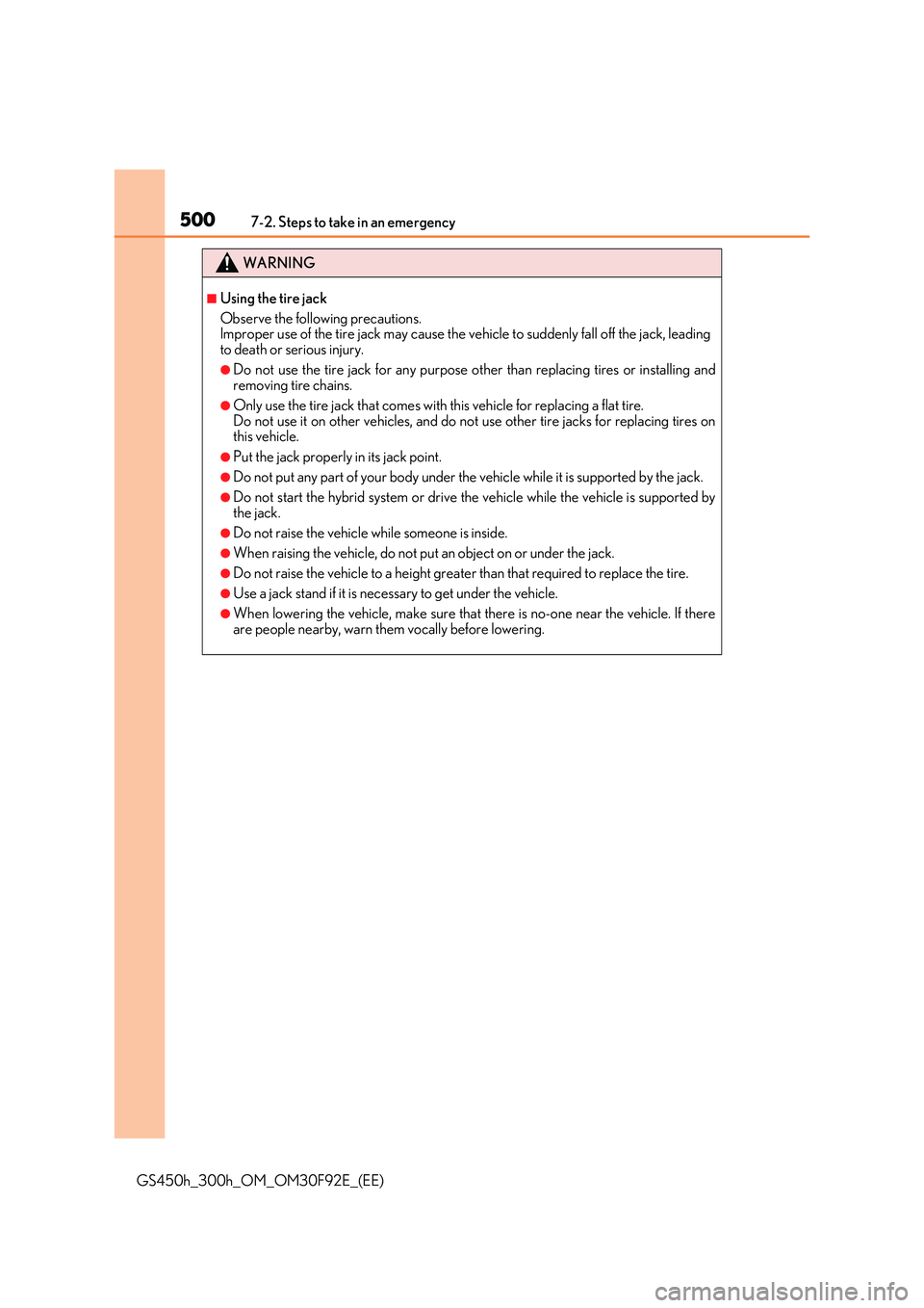 LEXUS GS300H 2019  Owners Manual 5007-2. Steps to take in an emergency
GS450h_300h_OM_OM30F92E_(EE)
WARNING
■Using the tire jack 
Observe the following precautions. Improper use of the tire jack may cause the vehicle to suddenly fa