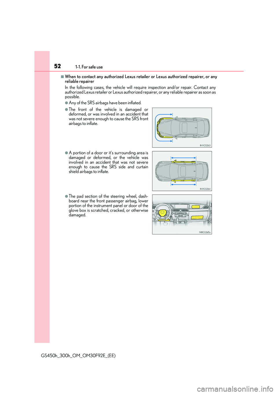 LEXUS GS300H 2019  Owners Manual 521-1. For safe use
GS450h_300h_OM_OM30F92E_(EE)
■When to contact any authorized Lexus retailer or Lexus authorized repairer, or any reliable repairer 
In the following cases, the vehicle will requ 