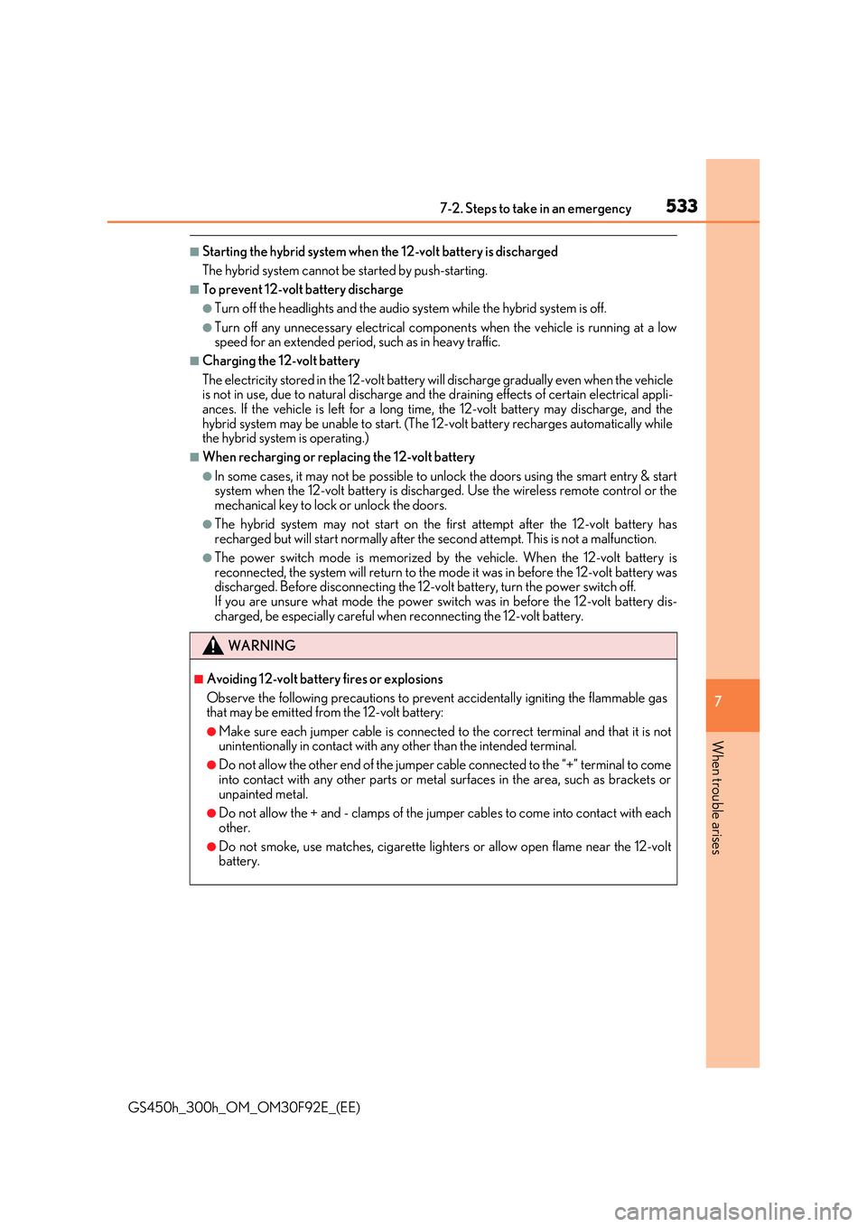 LEXUS GS300H 2019  Owners Manual 5337-2. Steps to take in an emergency
7
When trouble arises
GS450h_300h_OM_OM30F92E_(EE)
■Starting the hybrid system when the 12-volt battery is discharged  
The hybrid system cannot be started by p