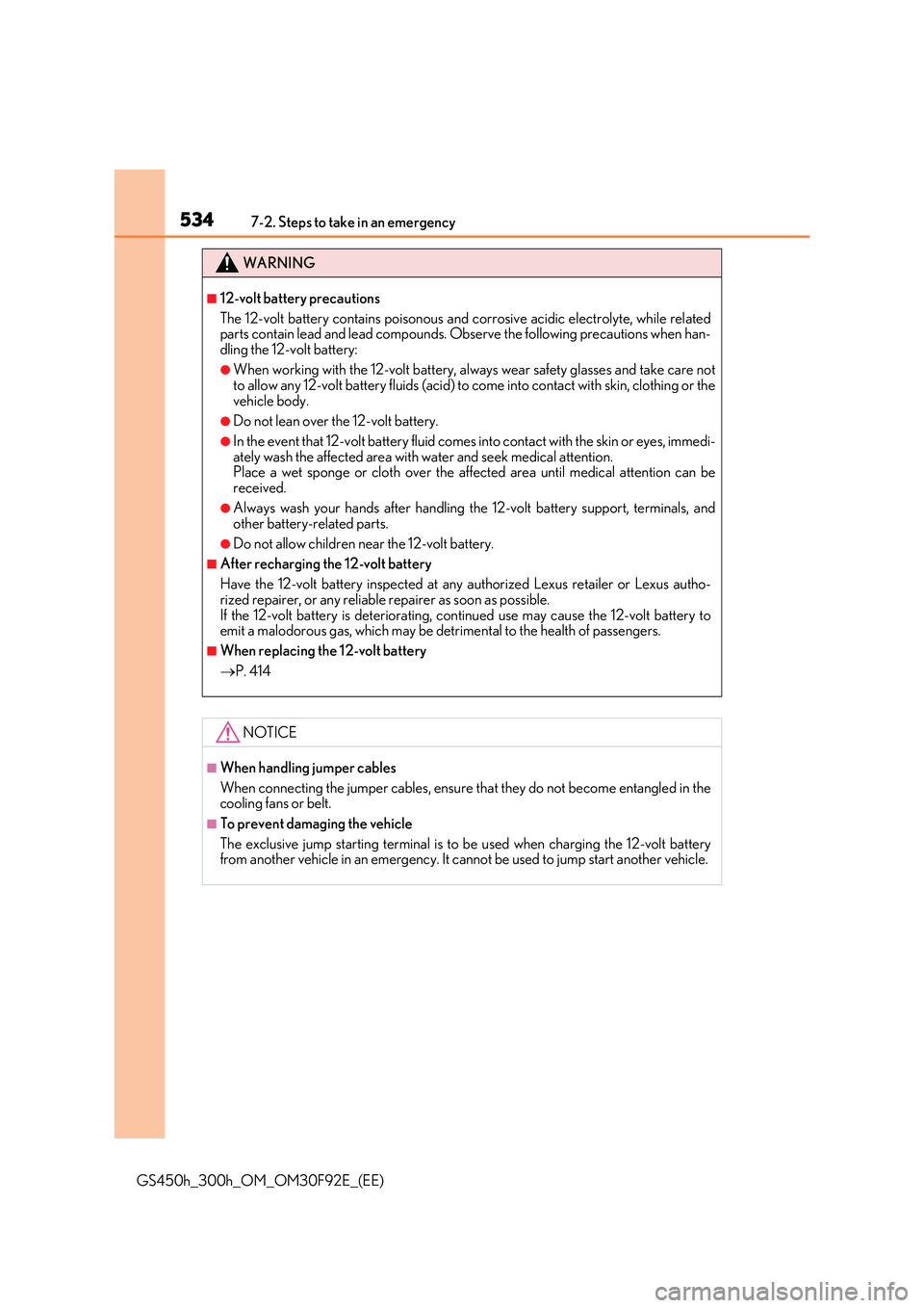 LEXUS GS300H 2019  Owners Manual 5347-2. Steps to take in an emergency
GS450h_300h_OM_OM30F92E_(EE)
WARNING
■12-volt battery precautions 
The 12-volt battery contains poisonous and corrosive acidic electrolyte, while related parts 