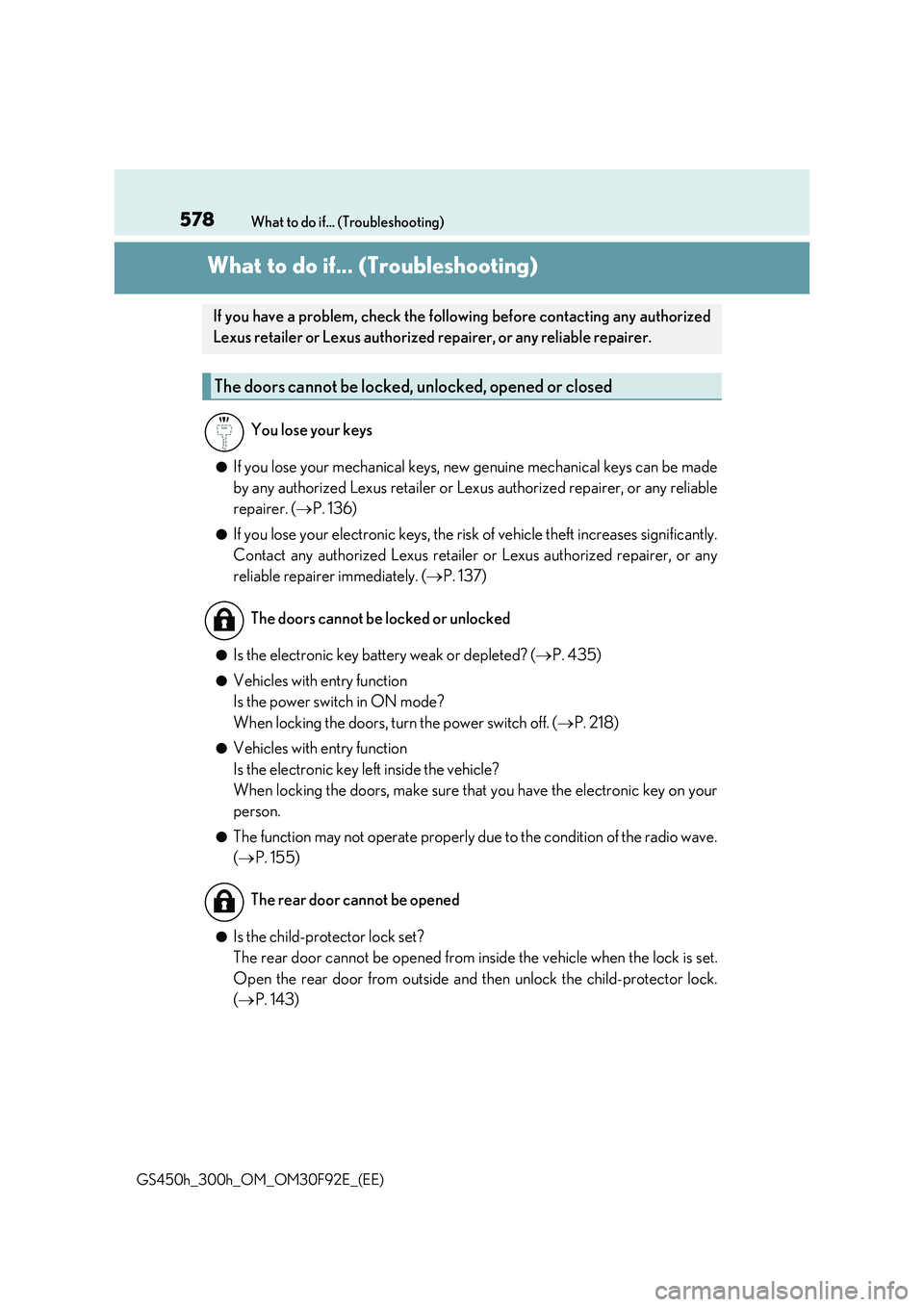LEXUS GS300H 2019  Owners Manual 578What to do if... (Troubleshooting) 
GS450h_300h_OM_OM30F92E_(EE)
What to do if... (Troubleshooting)
●If you lose your mechanical keys, new genuine mechanical keys can be made 
by any authorized L