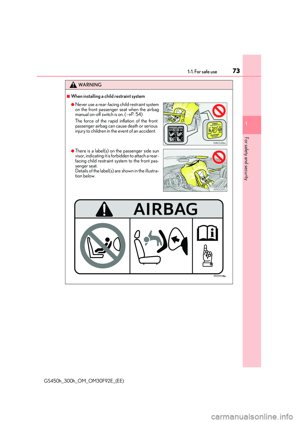 LEXUS GS300H 2019  Owners Manual 731-1. For safe use
1
For safety and security
GS450h_300h_OM_OM30F92E_(EE)
WARNING
■When installing a child restraint system
●Never use a rear-facing child restraint system 
on the front passenger