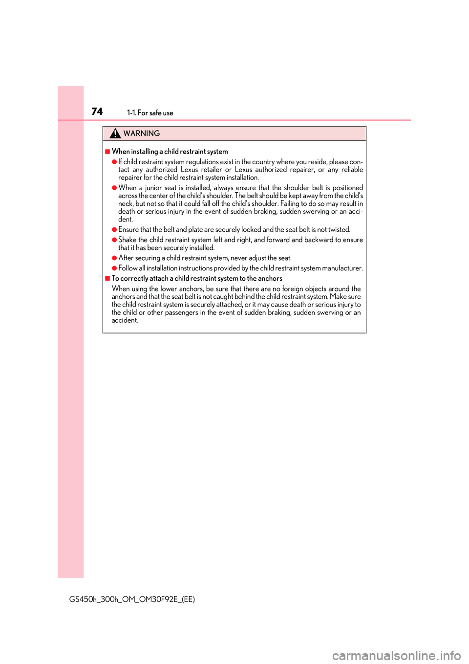 LEXUS GS300H 2019  Owners Manual 741-1. For safe use
GS450h_300h_OM_OM30F92E_(EE)
WARNING
■When installing a child restraint system
●If child restraint system regulations exist in the country where you reside, please con- tact an