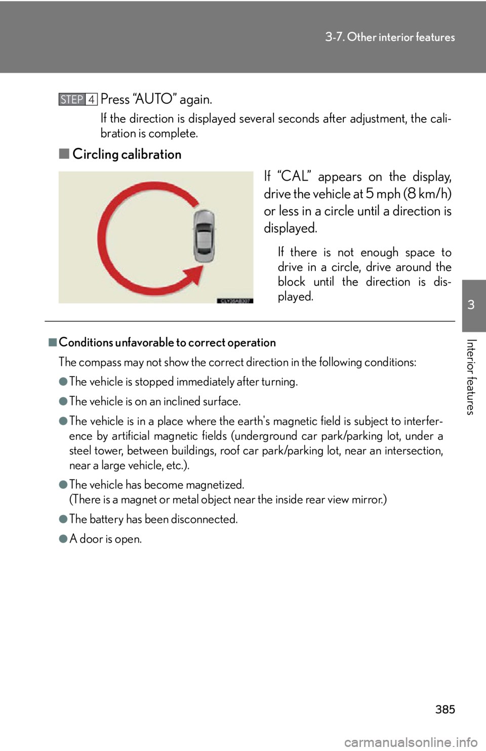 LEXUS IS350C 2013 Owners Manual 385
3-7. Other interior features
3
Interior features
Press “AUTO” again.
If the direction is displayed several seconds after adjustment, the cali-
bration is complete.
■ Circling calibration
If LEXUS IS350C 2013 Owners Manual 385
3-7. Other interior features
3
Interior features
Press “AUTO” again.
If the direction is displayed several seconds after adjustment, the cali-
bration is complete.
■ Circling calibration
If