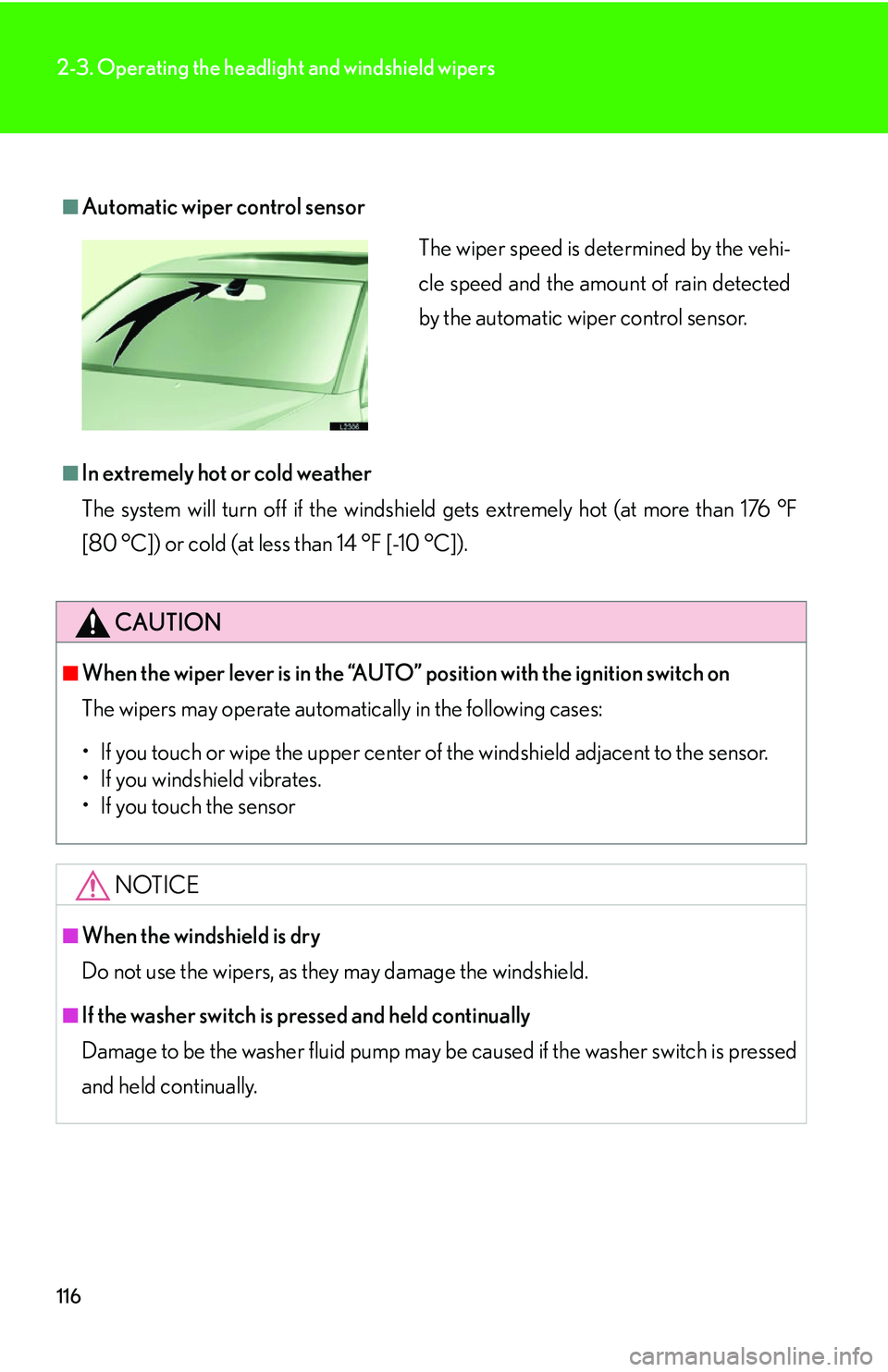 LEXUS LS430 2006  Owners Manual 116
2-3. Operating the headlight and windshield wipers
■Automatic wiper control sensor
■In extremely hot or cold weather
The system will turn off if the windshield gets extremely hot (at more than