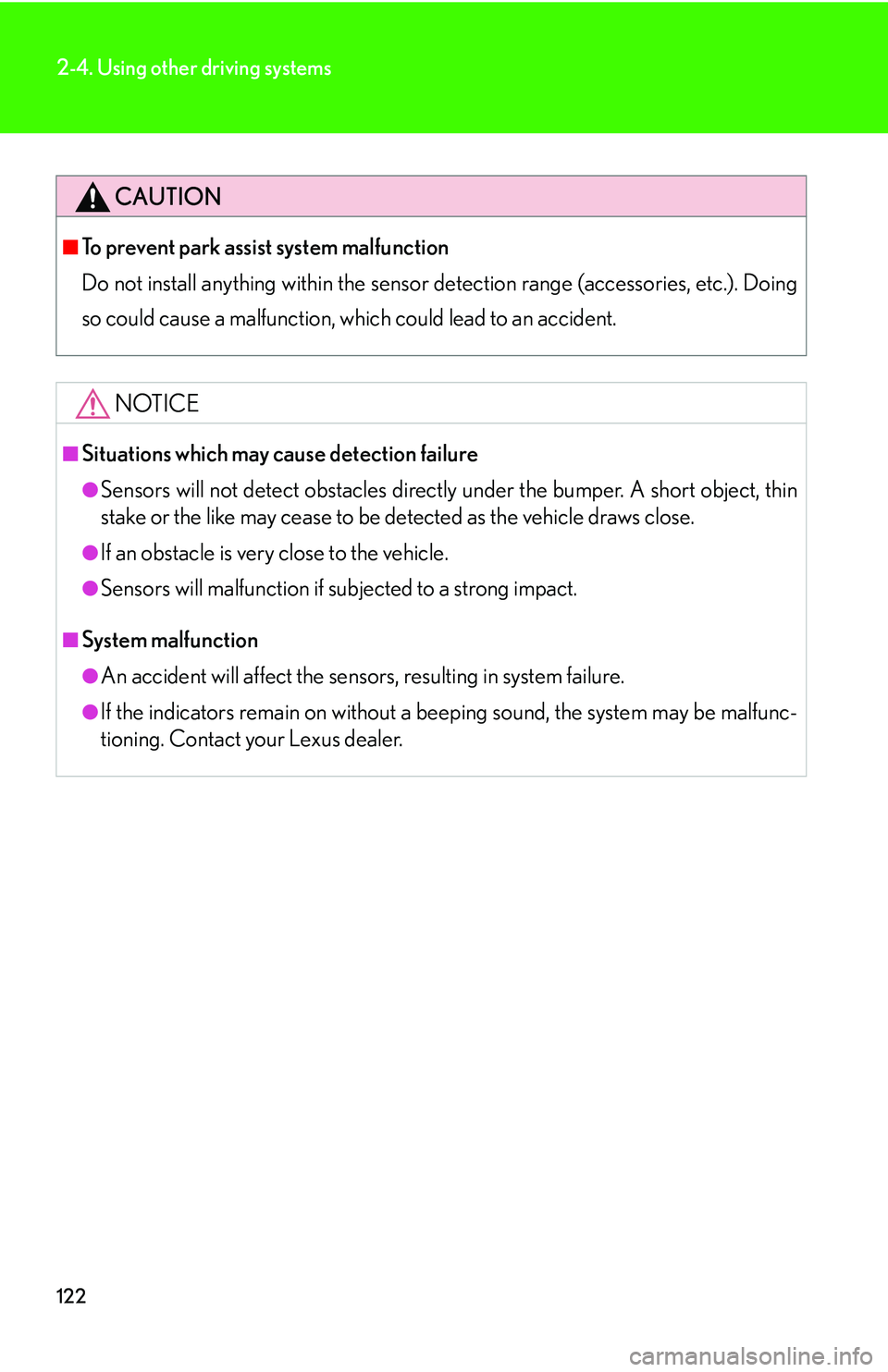 LEXUS LS430 2006  Owners Manual 122
2-4. Using other driving systems
CAUTION
■To prevent park assist system malfunction
Do not install anything within the sensor detect
 ion range (accessories, etc.). Doing 
so could cause a malfu
