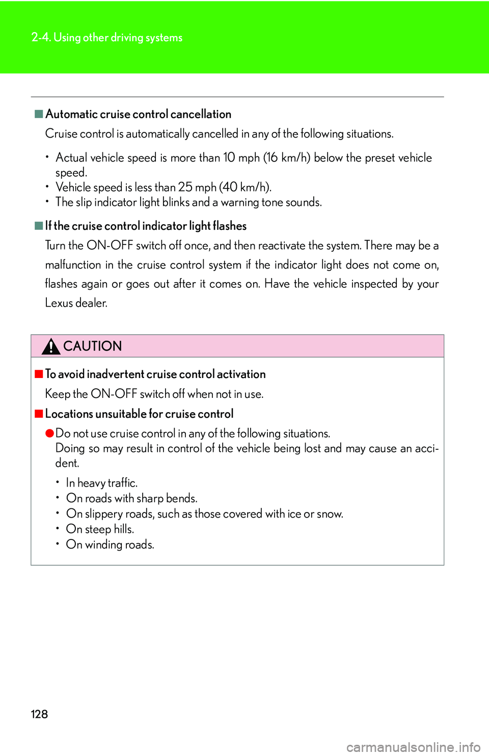 LEXUS LS430 2006  Owners Manual 128
2-4. Using other driving systems
■Automatic cruise control cancellation
Cruise control is automatically cancelled 
 in any of the following situations.
• Actual vehicle speed is more than 10  
