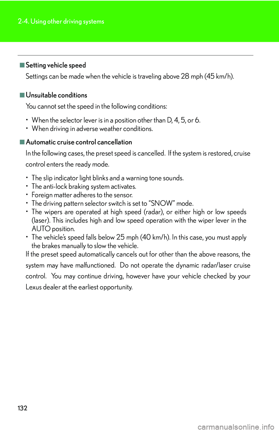 LEXUS LS430 2006  Owners Manual 132
2-4. Using other driving systems
■Setting vehicle speed
Settings can be made when the vehicle
  is traveling above 28 mph (45 km/h).
■Unsuitable conditions
You cannot set the speed in the foll