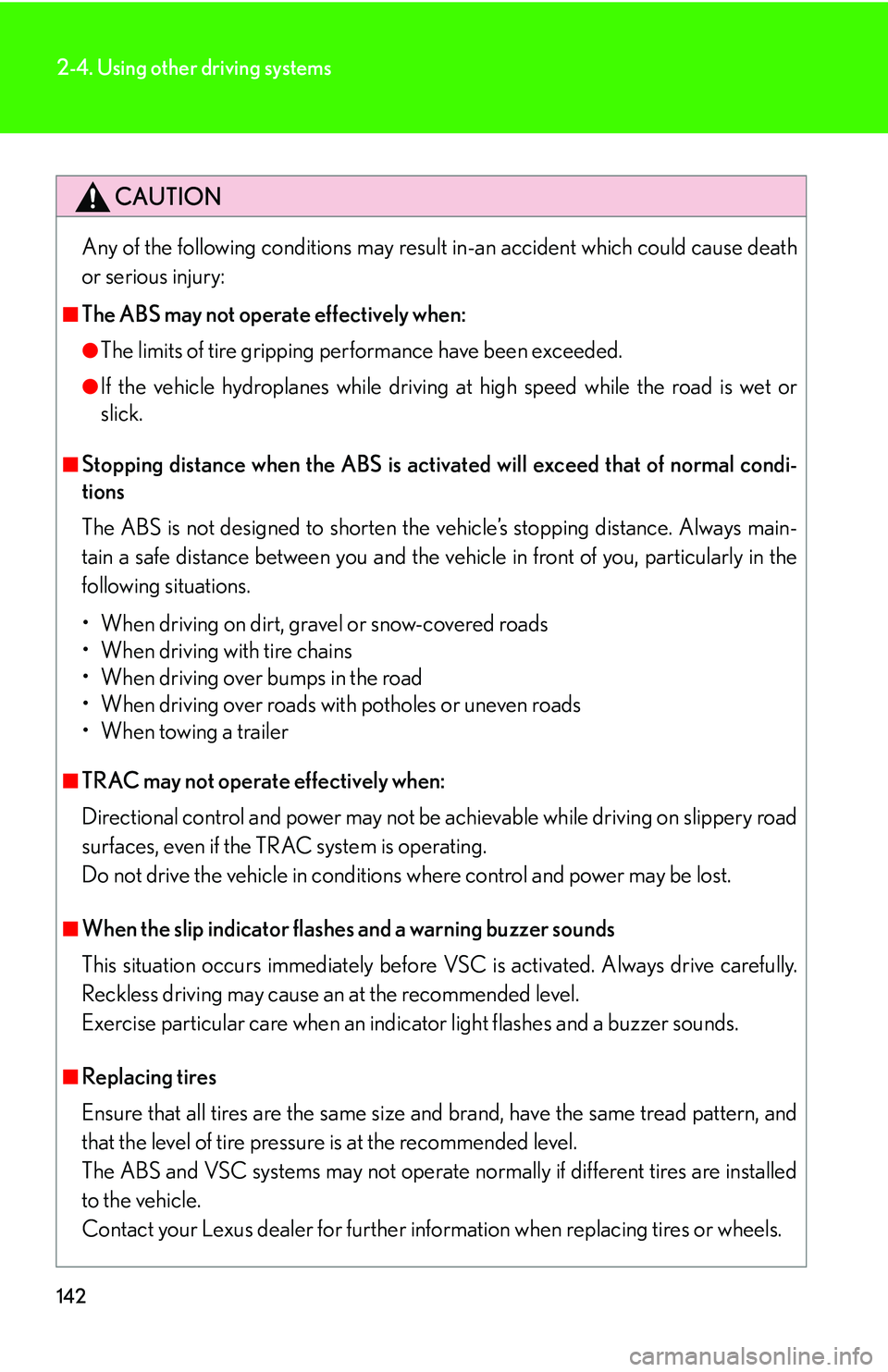 LEXUS LS430 2006  Owners Manual 142
2-4. Using other driving systems
CAUTION
Any of the following conditions may result in-an accident which could cause death 
or serious injury:
■The ABS may not operate effectively when:
●The l