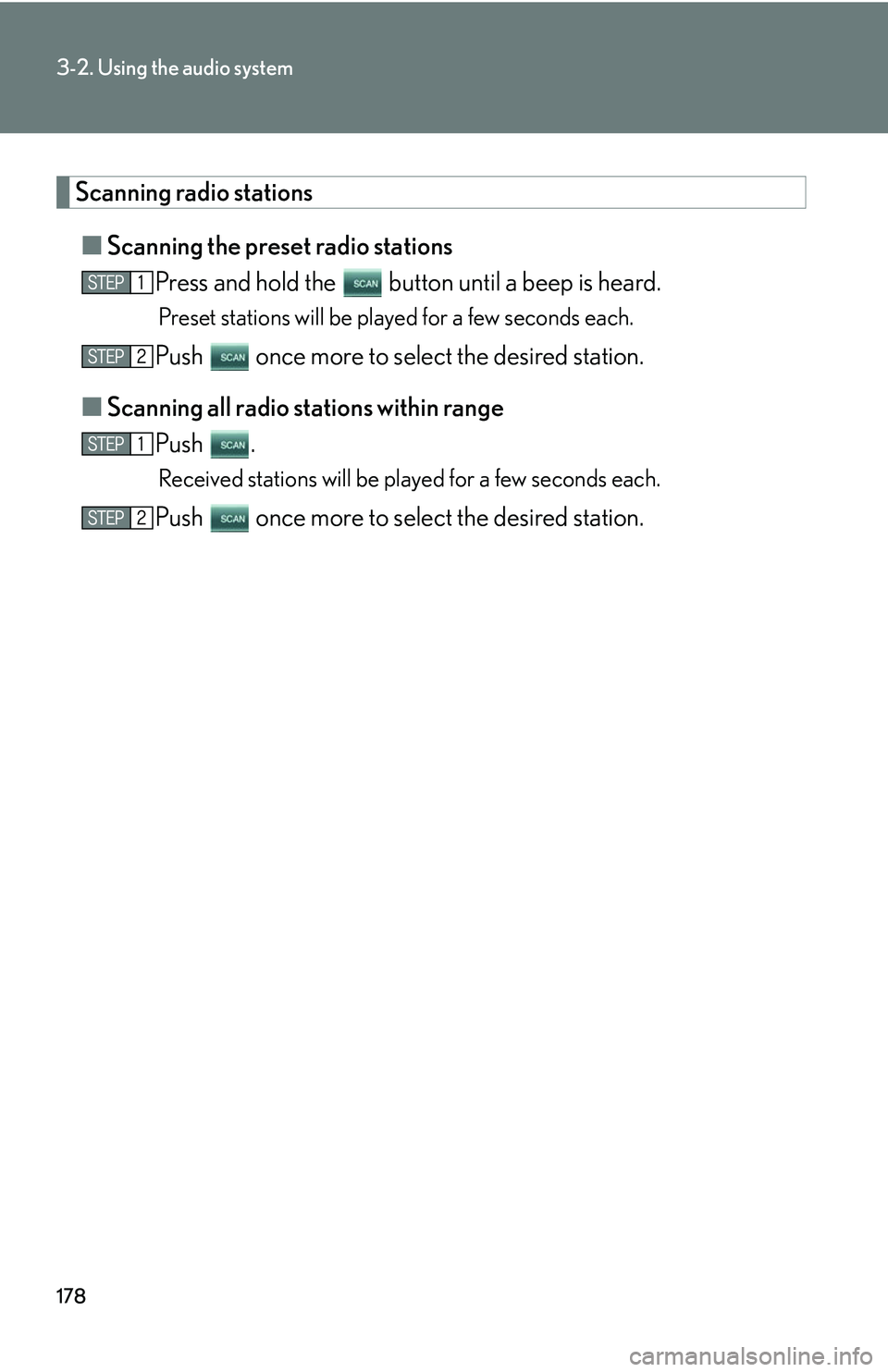 LEXUS LS430 2006  Owners Manual 178
3-2. Using the audio system
Scanning radio stations
■Scanning the preset radio stations
Press and hold the   button until a beep is heard. 
Preset stations will be played for a few seconds each.