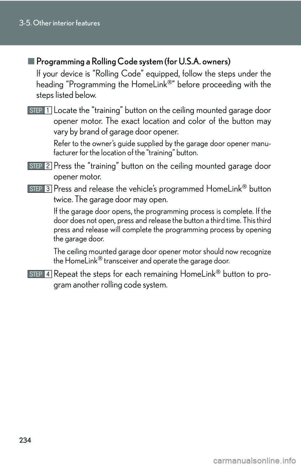 LEXUS LS430 2006  Owners Manual 234
3-5. Other interior features
■Programming a Rolling Code system (for U.S.A. owners)
If your device is “Rolling Code” equipped, follo
 w the steps under the 
heading “Programming the HomeLi