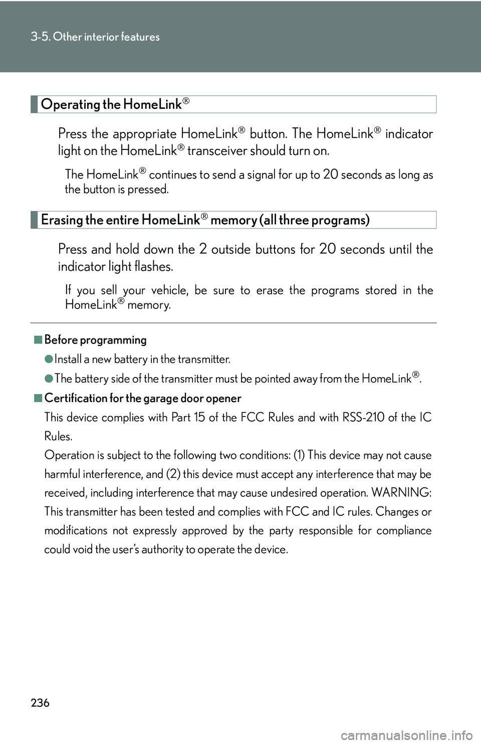 LEXUS LS430 2006  Owners Manual 236
3-5. Other interior features
Operating the HomeLink
Press the appropriate HomeLink button. The HomeLink indicator 
light on the HomeLink
 transceiver should turn on.
The HomeLink co