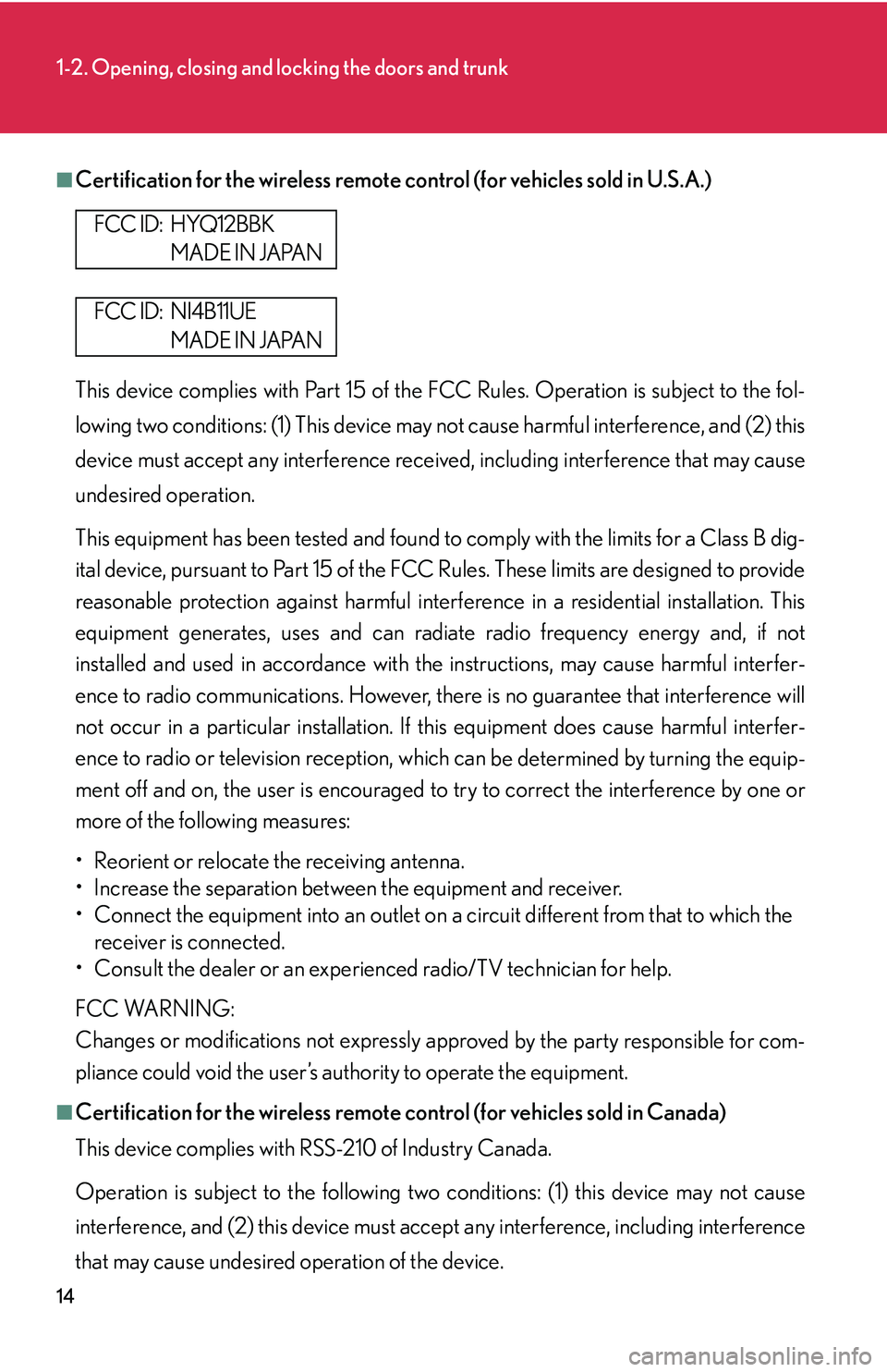 LEXUS LS430 2006  Owners Manual 14
1-2. Opening, closing and locking the doors and trunk
■Certification for the wireless remote control (for vehicles sold in U.S.A.)
This device complies with Part 15 of the FCC Rules. Operation is