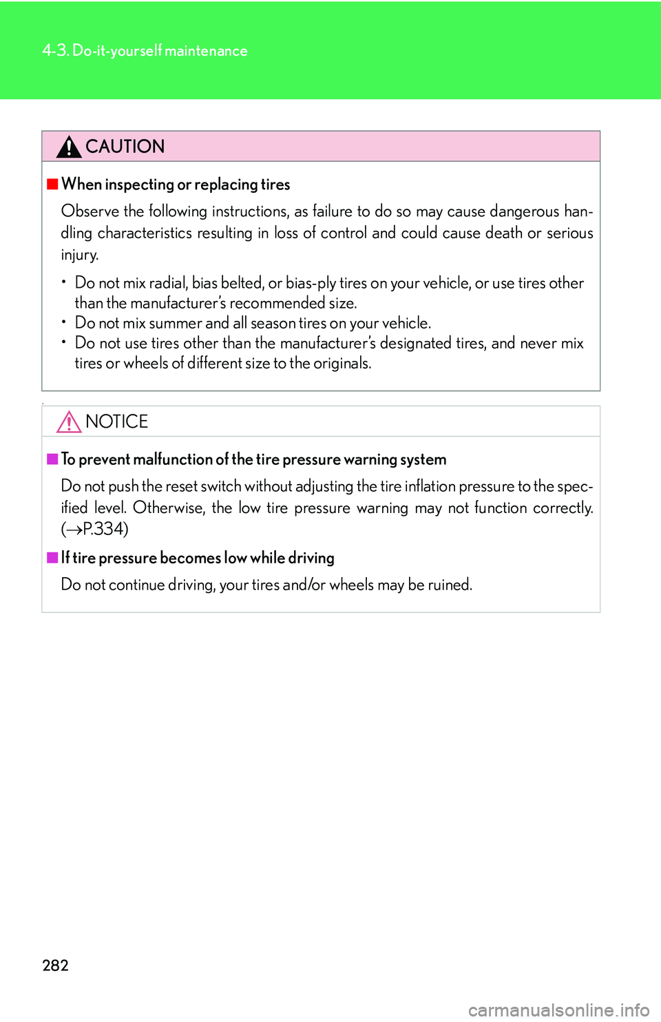 LEXUS LS430 2006  Owners Manual 282
4-3. Do-it-yourself maintenance
+
CAUTION
■When inspecting or replacing tires
Observe the following instructions, as failure to do so may cause dangerous han-
dling characteristics resulting in 