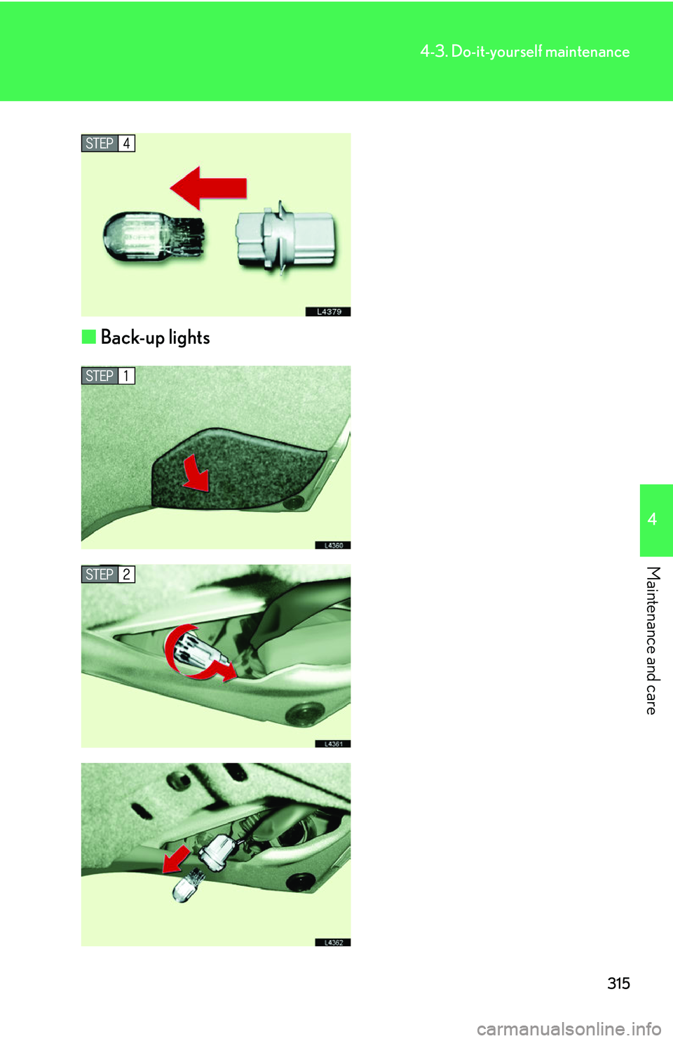 LEXUS LS430 2006  Owners Manual 315
4-3. Do-it-yourself maintenance
4
Maintenance and care
■Back-up lights 