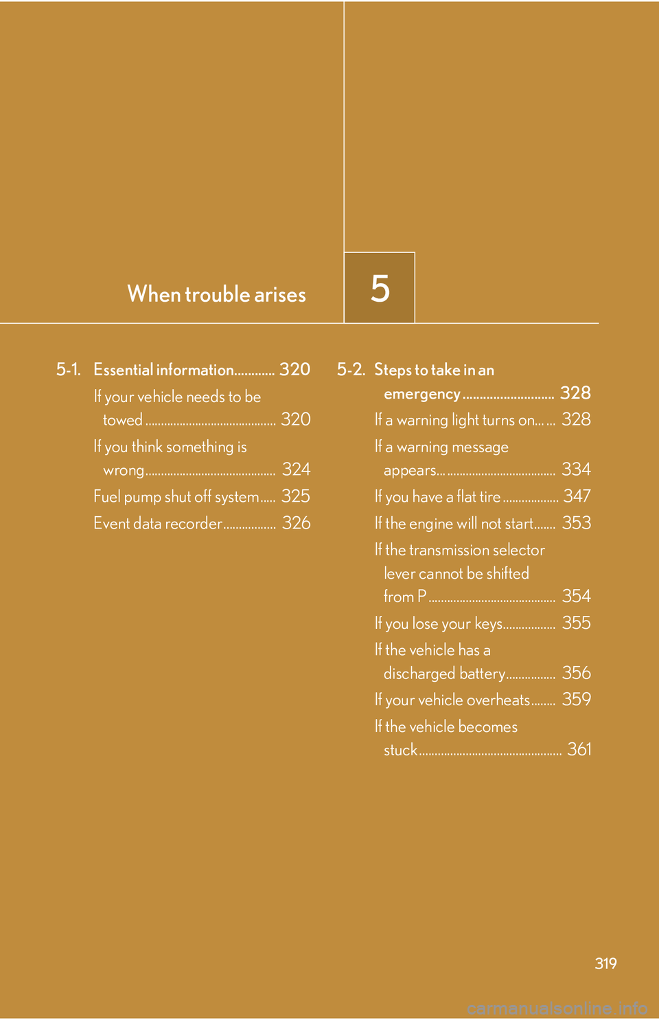 LEXUS LS430 2006  Owners Manual 5When trouble arises
319
5-1.  Essential information............  320If your vehicle needs to be  
towed ..........................................  320
If you think something is  
wrong........
