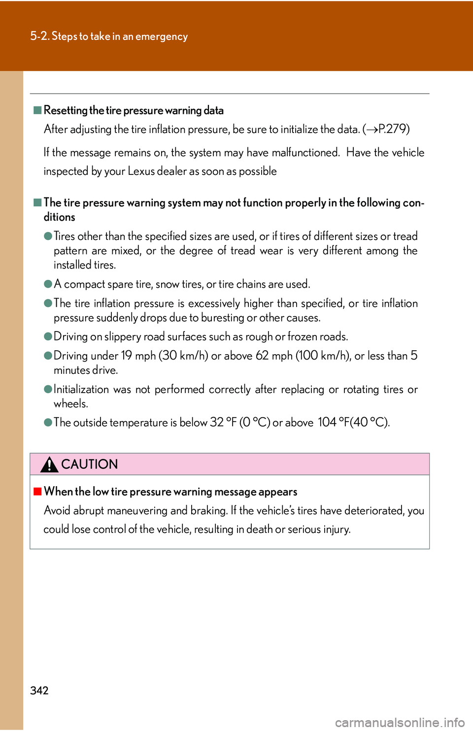 LEXUS LS430 2006  Owners Manual 342
5-2. Steps to take in an emergency
■Resetting the tire pressure warning data
After adjusting the tire inflation pressur
 e, be sure to initialize the data. (P. 2 7 9 )
If the message remains 