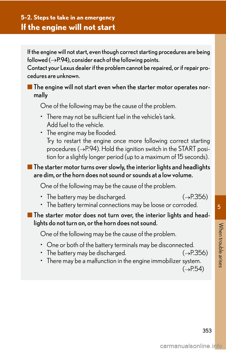 LEXUS LS430 2006  Owners Manual 5
When trouble arises
353
5-2. Steps to take in an emergency
If the engine will not start
If the engine will not start, even though correct starting procedures are being 
followed (P.94), consider 
