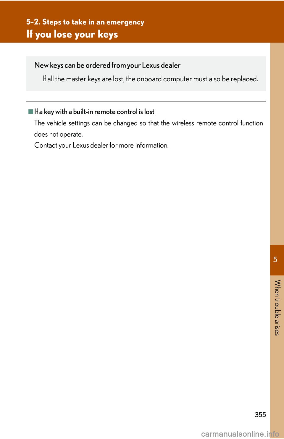 LEXUS LS430 2006  Owners Manual 5
When trouble arises
355
5-2. Steps to take in an emergency
If you lose your keys
■If a key with a built-in remote control is lost
The vehicle settings can be changed so that the wireless remote co
