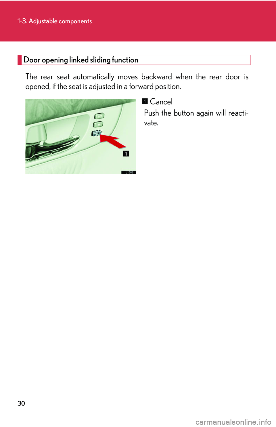 LEXUS LS430 2006  Owners Manual 30
1-3. Adjustable components
Door opening linked sliding function
The rear seat automatically moves backward when the rear door is 
opened, if the seat is adjusted in a forward position.
Cancel
Push 