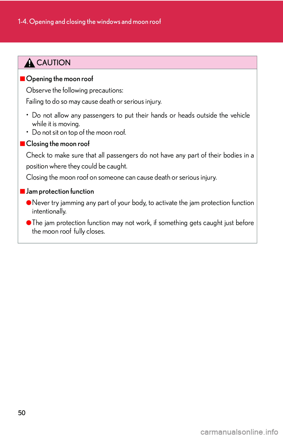 LEXUS LS430 2006  Owners Manual 50
1-4. Opening and closing the windows and moon roof
CAUTION
■Opening the moon roof
Observe the following precautions: 
Failing to do so may cause death or serious injury.
• Do not allow any p