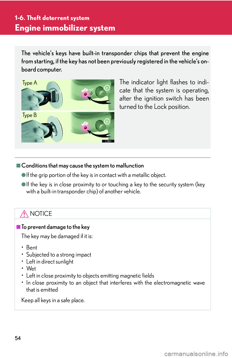 LEXUS LS430 2006  Owners Manual 54
1-6. Theft deterrent system
Engine immobilizer system
■Conditions that may cause the system to malfunction
●If the grip portion of the key is in contact with a metallic object.
●If the key is