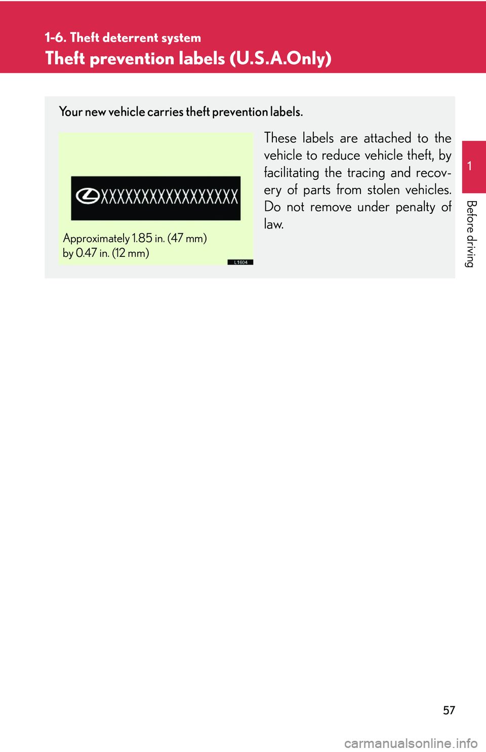 LEXUS LS430 2006  Owners Manual 57
1
1-6. Theft deterrent system
Before driving
Theft prevention labels (U.S.A.Only)
Your new vehicle carries theft prevention labels.
These labels are attached to the 
vehicle to reduce vehicle theft