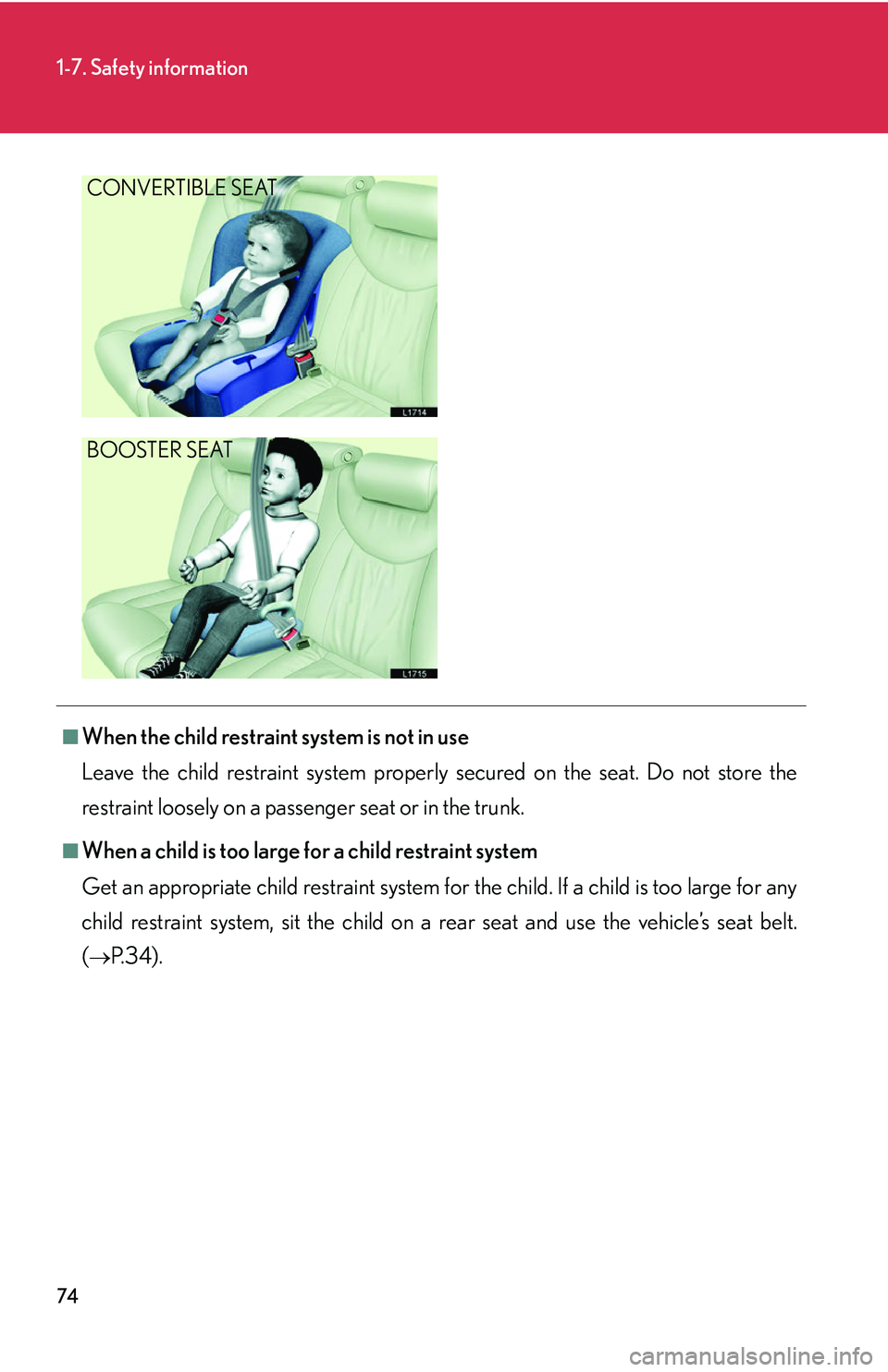 LEXUS LS430 2006  Owners Manual 74
1-7. Safety information
CONVERTIBLE SEAT
BOOSTER SEAT
■When the child restraint system is not in use
Leave the child restraint system properly secur
 ed on the seat. Do not store the 
restraint l